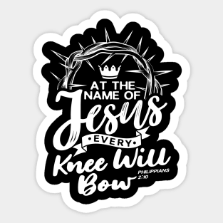 At The Name Of Jesus EVERY KNEE WILL BOW - Philippians 2:10 Sticker